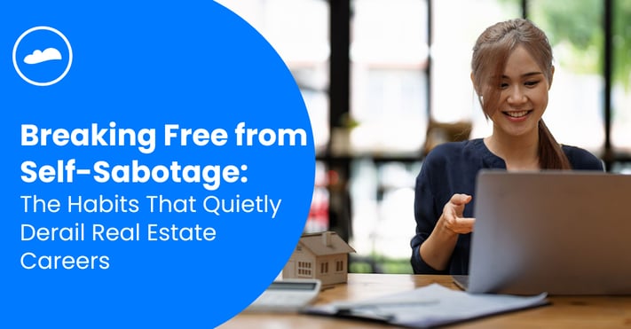 Breaking Free from Self-Sabotage The Habits That Quietly Derail Real Estate Careers